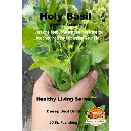 Holy Basil (Oscimum Sanctum) - Just One Herb: One Natural Medicine to Keep You healthy Throughout Your Life - (Best Way To Keep Herbs Fresh)