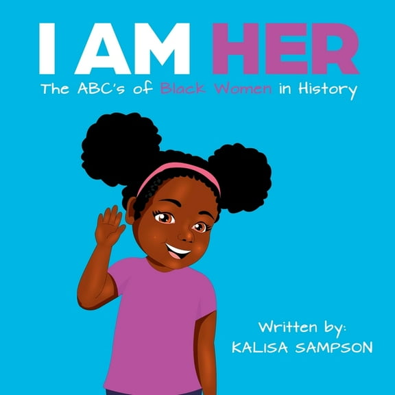 I Am Her: The ABC's of Black Women in History., (Paperback)