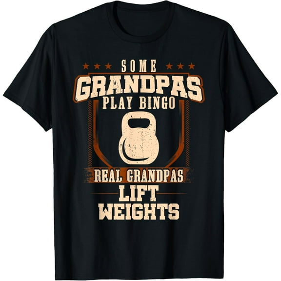 Some Grandpas Play Bingo Real Grandpas Lift Weights T-Shirt