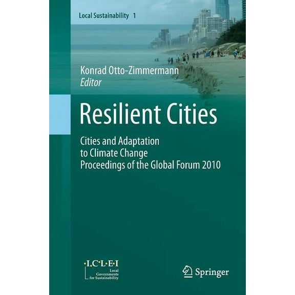 Local Sustainability Resilient Cities: Cities and Adaptation to Climate Change - Proceedings of the Global Forum 2010, Book 1, (Paperback)