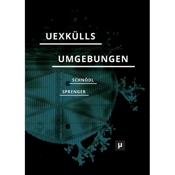 Future Ecologies Uexkülls Umgebungen: Umweltlehre und rechtes Denken, (Paperback)