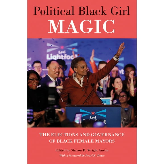 Political Black Girl Magic: The Elections and Governance of Black Female Mayors, (Paperback)
