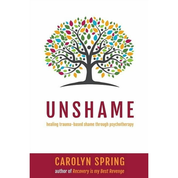 Unshame: Healing trauma-based shame through psychotherapy, (Paperback)