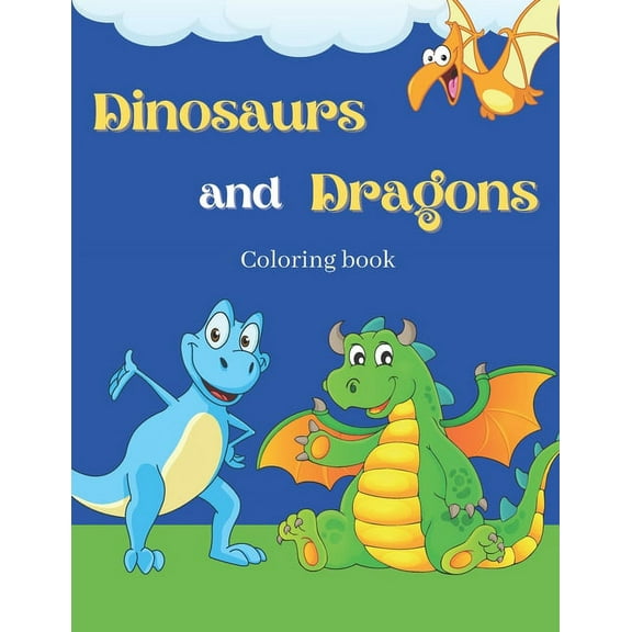 Dinosaurs And Dragons Coloring Book: Cute and Fun Dinosaurs and Dragons Coloring Book for Kids & Toddlers - Childrens Ac