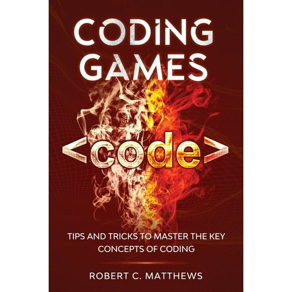 Coding Games: Tips and Tricks to Master the Key Concepts of Coding, (Paperback)