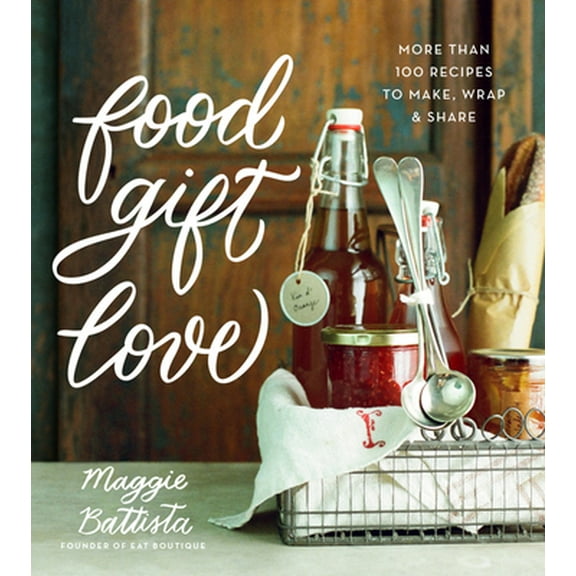 Pre-Owned Food Gift Love: More Than 100 Recipes to Make, Wrap, and Share (Hardcover) 0544387678 9780544387676