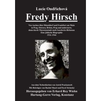 Fredy Hirsch: Von Aachen über Düsseldorf und Frankfurt am Main in Prag, Ostrava, Brünn, Prag und andernorts, dann durch Theresienstadt nach Auschwitz-Birkenau. Eine jüdische Biographie. 1916-1944 (Pap