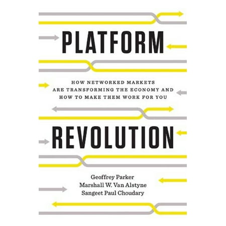 How To Make Work Fun Platform Revolution : How Networked Markets Are Transforming the Economy--And How to Make Them Work for You ()
