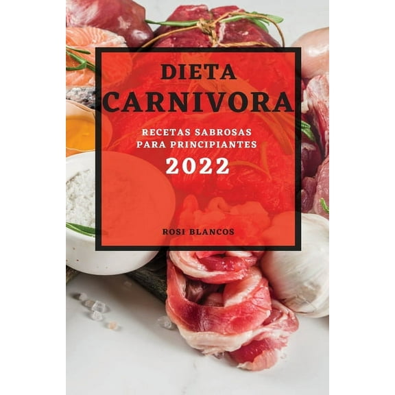 Dieta Carnivora 2022: Recetas Sabrosas Para Principiantes, (Paperback)