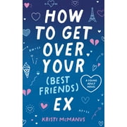 How to Get Over Your (Best Friend's) Ex (Hardcover)
