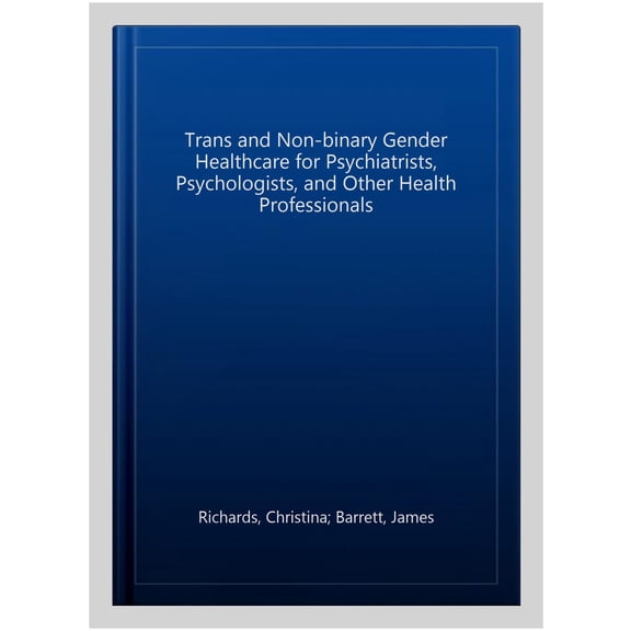 Pre-Owned Trans and Non-Binary Gender Healthcare for Psychiatrists, Psychologists, and Other Health Professionals, (Paperback)