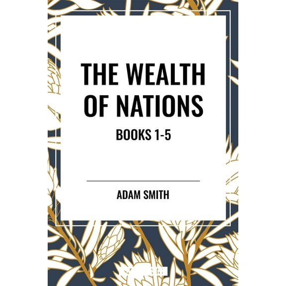 Wealth of Nations: Books 1-5, (Hardcover)