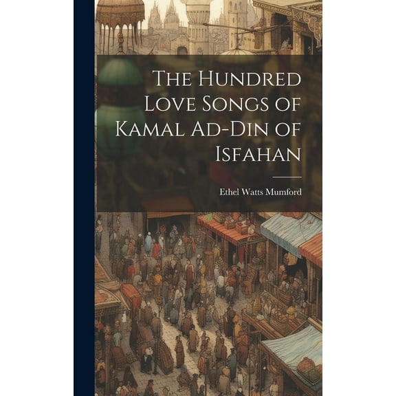 The Hundred Love Songs of Kamal Ad-Din of Isfahan (Hardcover)