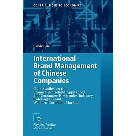 International Brand Management of Chinese Companies : Case Studies on the Chinese Household Appliances and Consumer Electronics Industry Entering Us and Western European (Best Consumer Electronics Companies)