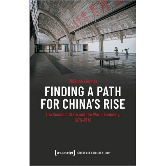 Finding a Path for China's Rise: The Socialist State and the World Economy, 1970-1978, (Paperback)
