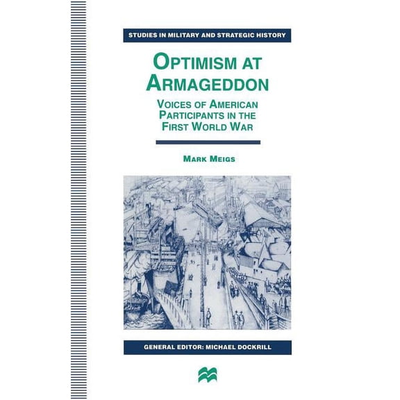 Studies in Military and Strategic Histor Optimism at Armageddon: Voices of American Participants in the First World War, (Paperback)