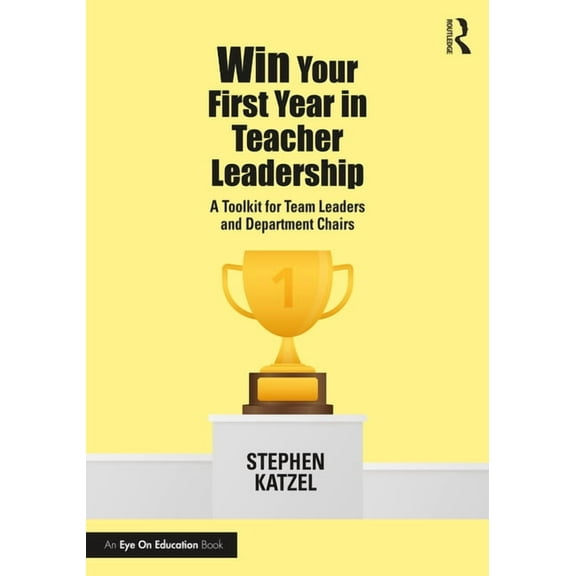 Win Your First Year in Teacher Leadership: A Toolkit for Team Leaders and Department Chairs, (Paperback)