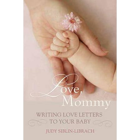 Love, Mommy : Writing Love Letters to Your Baby