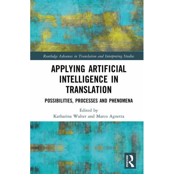 Routledge Advances in Translation and In Applying Artificial Intelligence in Translation: Possibilities, Processes and Phenomena, (Hardcover)