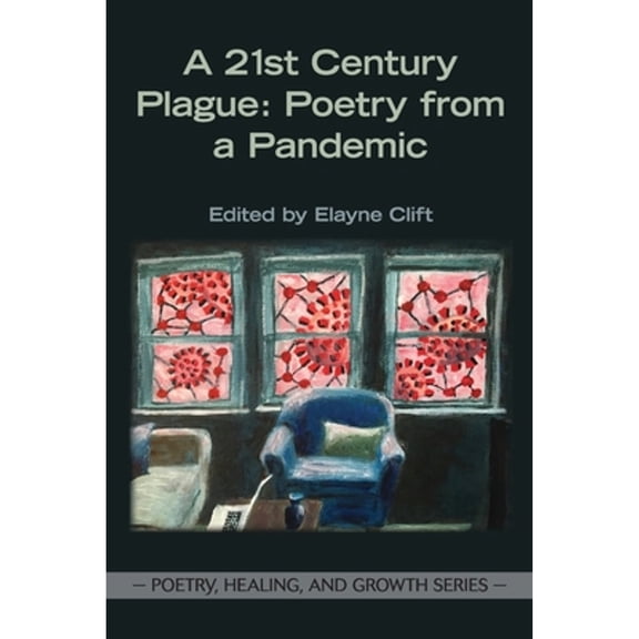 A 21st Century Plague: Poetry from a Pandemic (Paperback) by Elayne Clift