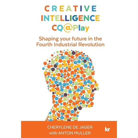 Creative Intelligence CQ@Play: Shaping your future in the Fourth Industrial Revolution (Paperback)