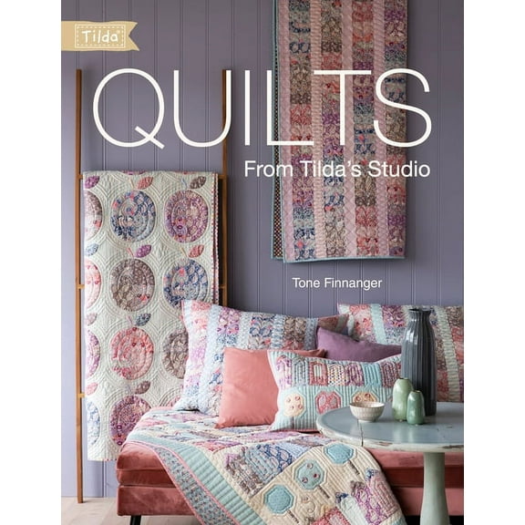 Quilts from Tilda's Studio: Tilda Quilts and Pillows to Sew with Love, (Paperback)