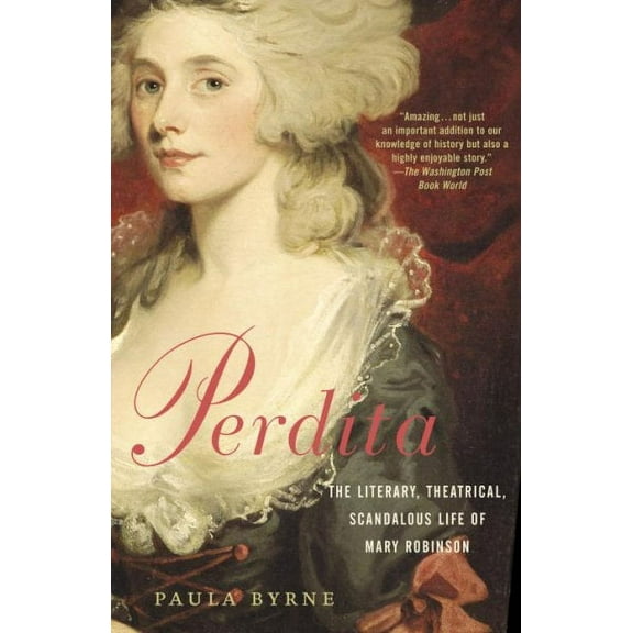 Perdita : The Literary, Theatrical, Scandalous Life of Mary Robinson (Paperback)
