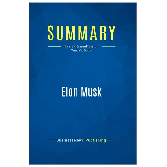 Summary: Elon Musk: Review and Analysis of Vance's Book, (Paperback)