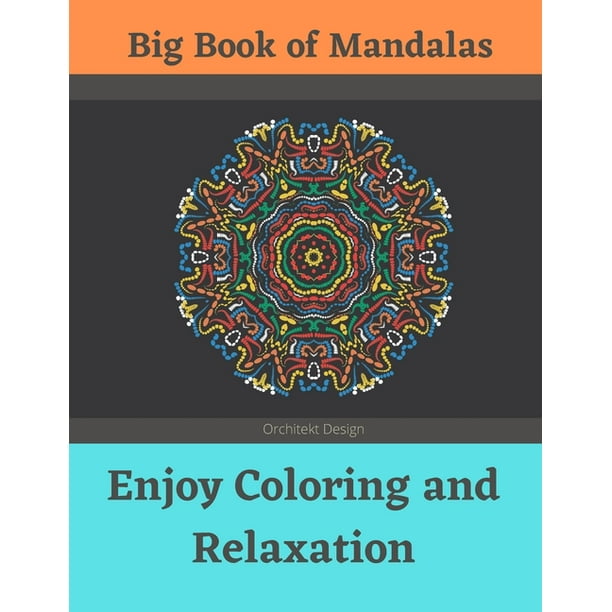 Big Book Of Mandalas Enjoy Coloring And Relaxation 100 Amazing Patterns An Adult Coloring Book With Fun Easy And Relaxing Coloring Pages Paperback Walmart Com Walmart Com