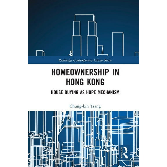Routledge Contemporary China Homeownership in Hong Kong: House Buying as Hope Mechanism, (Paperback)