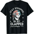 thumbnail image 3 of Stay strapped -or get clapped, George Washington,4th- of July T-Shirt, 3 of 4