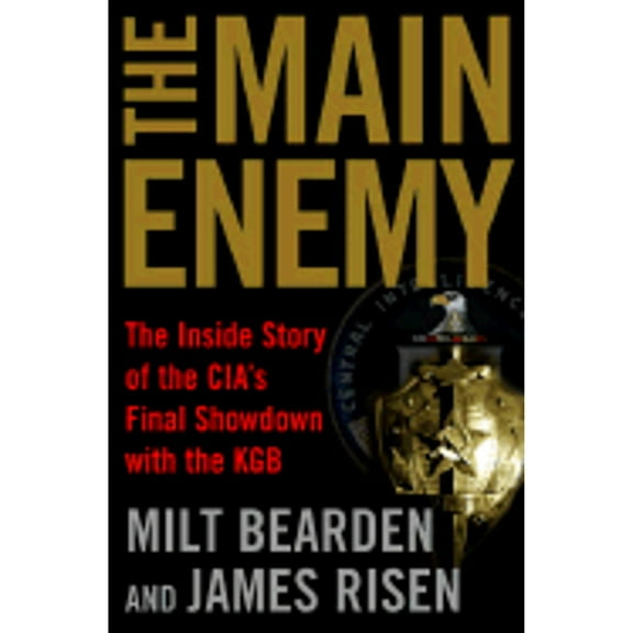 The Main Enemy : The Inside Story of the CIA's Final Showdown with the KGB (Hardcover)