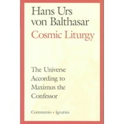 Cosmic Liturgy : The Universe According to Maximus the Confessor