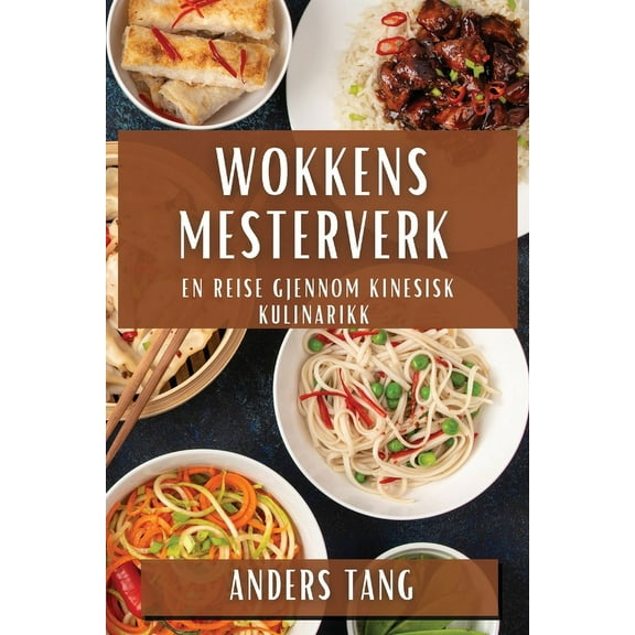 Wokkens Mesterverk: En Reise Gjennom Kinesisk Kulinarikk, (Paperback)