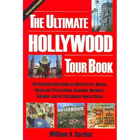 The Ultimate Hollywood Tour Book: The Incomparable Guide to Movie Stars' Homes, Movie and TV Locations, Scandals, Murders, Suicides, and All the Famous Tourist