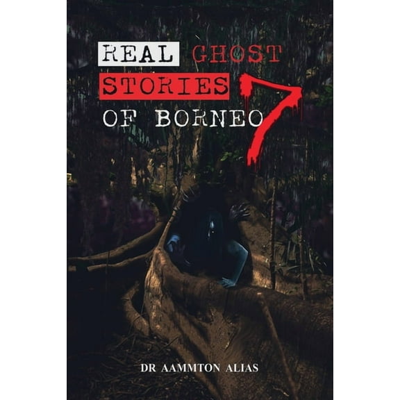 Real Ghost Stories of Borneo Real Ghost Stories of Borneo 7, Book 7, (Paperback)