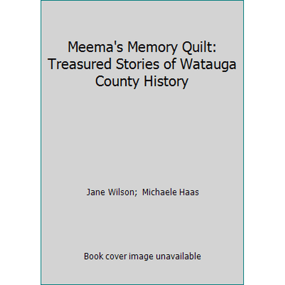 Pre-Owned Meema's Memory Quilt: Treasured Stories of Watauga County History, 9781887905183, 1887905189, Hardcover,