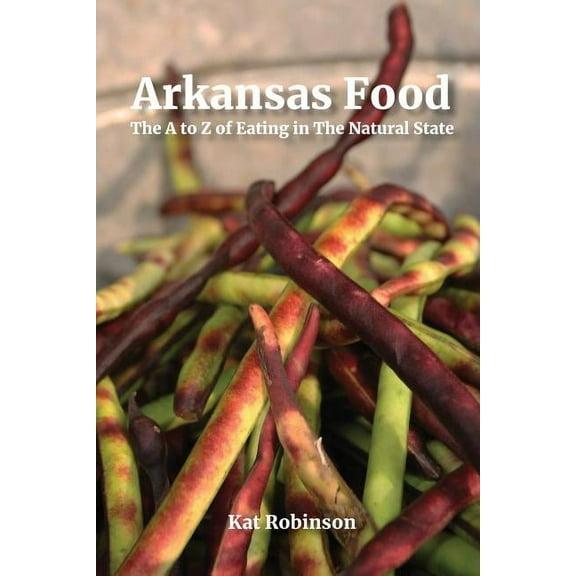 Arkansas Food: The A to Z of Eating in The Natural State, (Paperback)