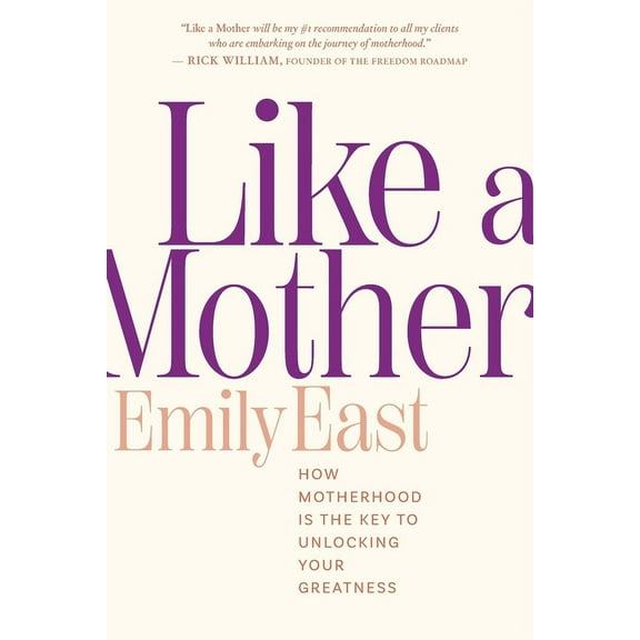 Like a Mother: How Motherhood Is the Key to Unlocking Your Greatness, (Paperback)