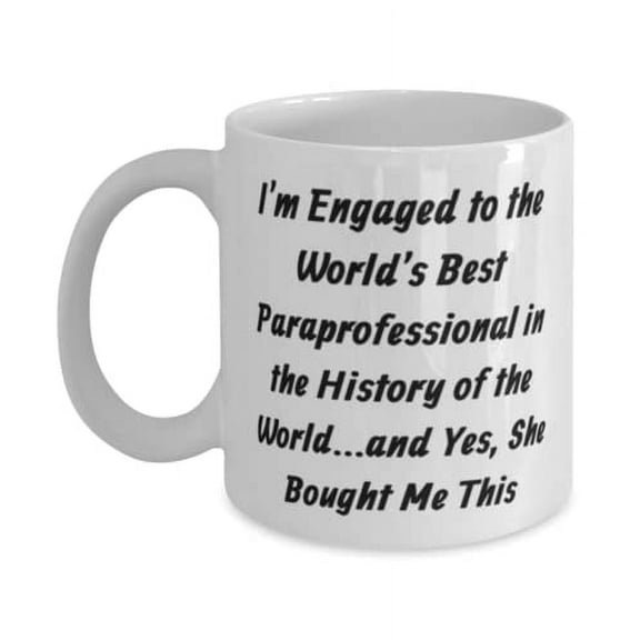 Fiance For, I'm Engaged to the World's Best Paraprofessional in the History of the World, Best Fiance 11oz Mug, Cup From