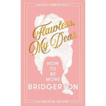 Flawless, My Dear: How to Be More Bridgerton (an Unofficial Advisory), (Hardcover)