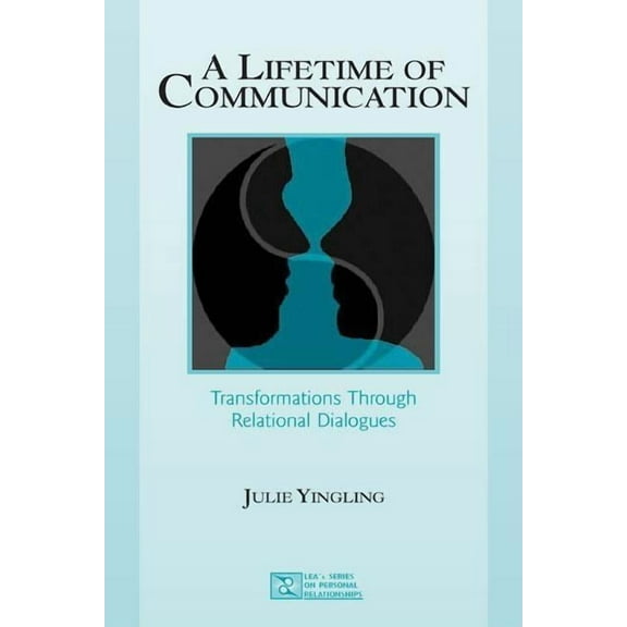 Lea's Personal Relationships A Lifetime of Communication: Transformations Through Relational Dialogues, (Hardcover)