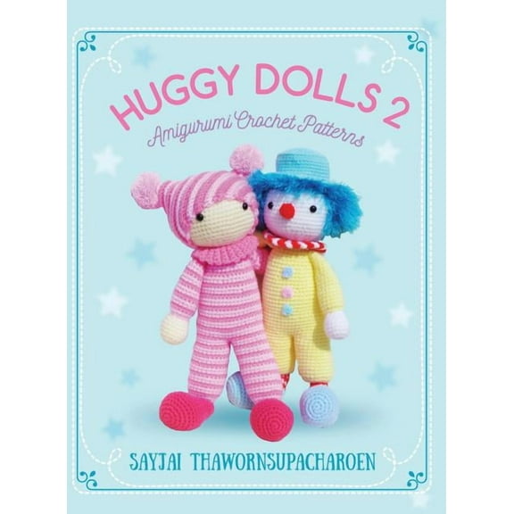 Sayjai's Amigurumi Crochet Patterns Huggy Dolls 2: Amigurumi Crochet Patterns, Book 7, (Hardcover)