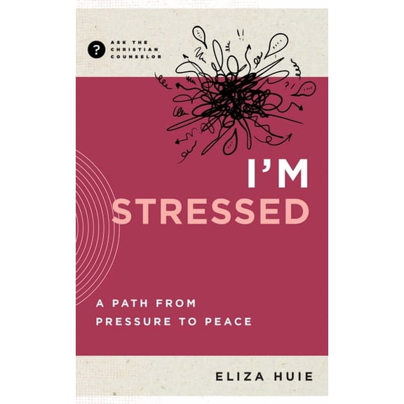 Ask the Christian Counselor I'm Stressed: A Path from Pressure to Peace, (Paperback)
