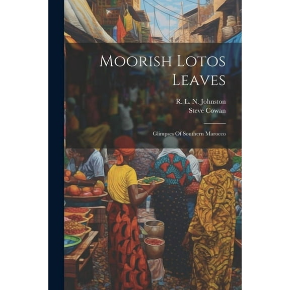 Moorish Lotos Leaves : Glimpses Of Southern Marocco (Paperback)