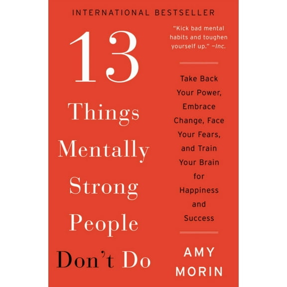 13 Things Mentally Strong People Don't Do: Take Back Your Power, Embrace Change, Face Your Fears, and Train Your Brain for Happiness and Success (Paperback)