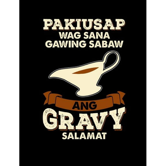 Pakiusap Wag Sana Gawing Sabaw Ang Gravy Salamat: Funny Filipino Quotes and Pun Themed College Ruled Composition Notebook (Paperback)
