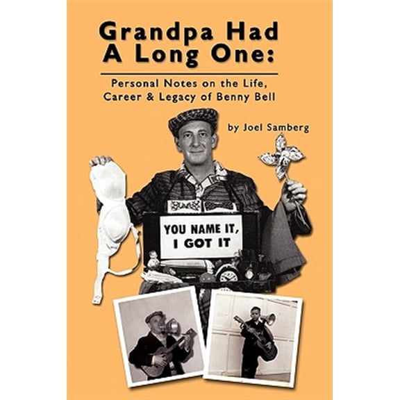 Pre-Owned Grandpa Had a Long One : Personal Notes on the Life, Career & Legacy of Benny Bell