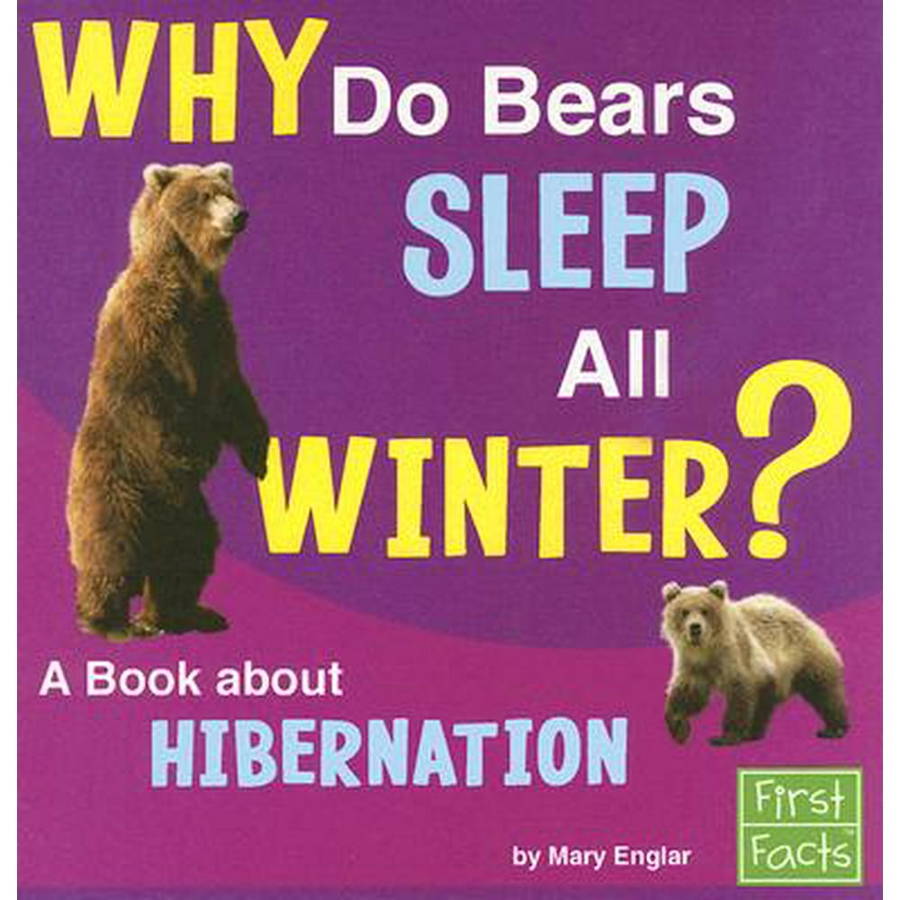 Why Do Bears Sleep All Winter? A Book about Hibernation