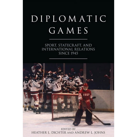 Studies in Conflict, Diplomacy, and Peac Diplomatic Games: Sport, Statecraft, and International Relations Since 1945, (Paperback)